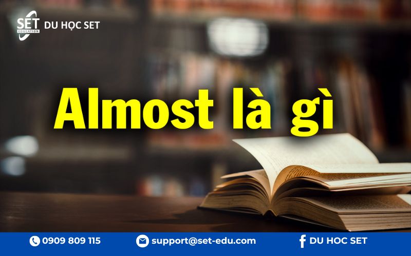 "Almost" là trạng từ chỉ mức độ gần đạt đến một trạng thái nhưng chưa hoàn toàn