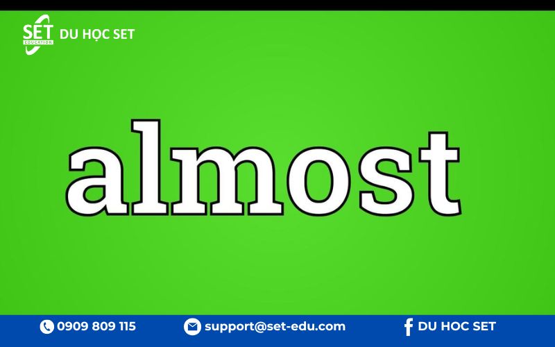 Cấu trúc "Almost + Tính từ" diễn tả trạng thái gần đạt đến một đặc điểm nhất định