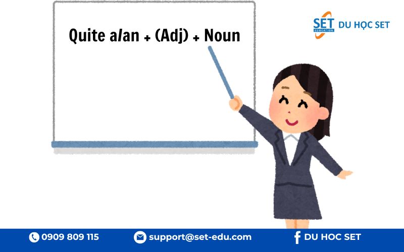 "Quite a/an + (Adj) + Noun" dùng để nhấn mạnh và thể hiện sự ấn tượng