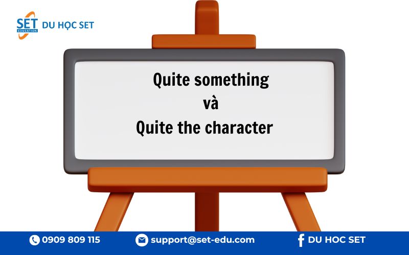 "Quite" xuất hiện trong nhiều thành ngữ để diễn tả sự ấn tượng hoặc khác thường