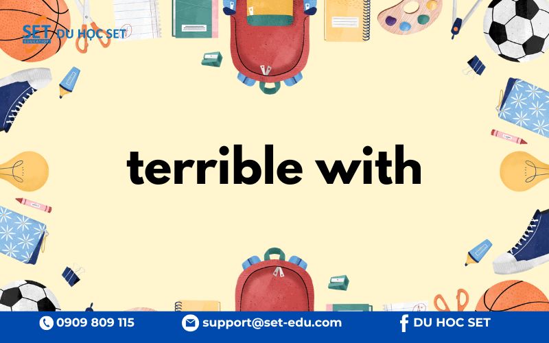 "Terrible with" dùng để chỉ ai đó vụng về trong việc xử lý người, vật hoặc công cụ