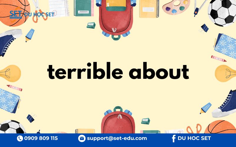"Terrible about" diễn tả cảm giác hối hận hoặc áy náy về điều gì đó