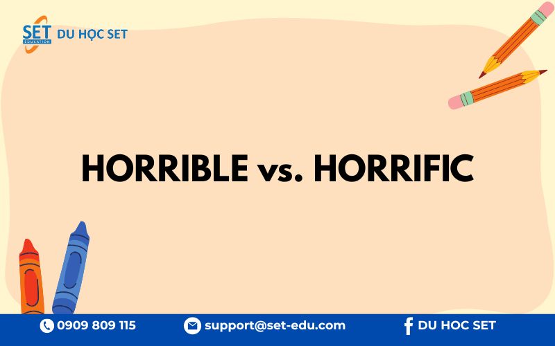 "Horrible" nhẹ, "horrific" mạnh và nghiêm trọng hơn