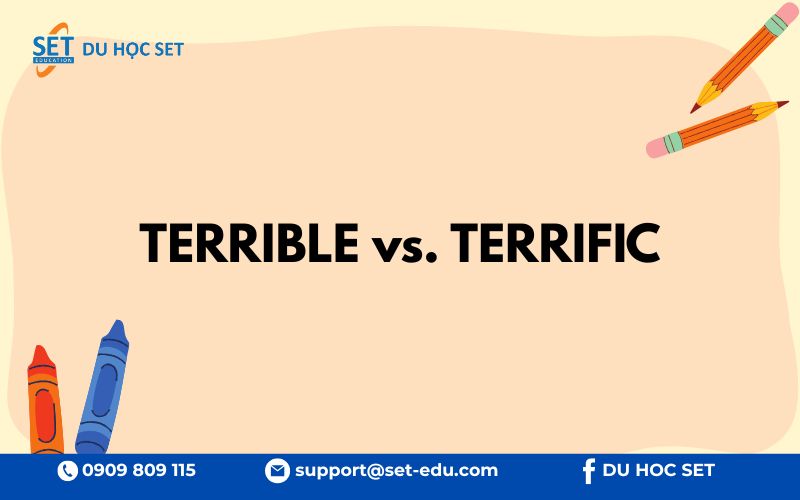 "Terrible" nghĩa rất tệ, còn "terrific" lại hoàn toàn trái ngược: rất tuyệt vời
