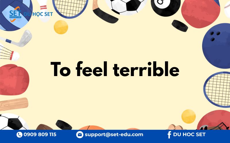 "Terrible" thường đi kèm với các cụm như accident, mistake, feel terrible, look terrible