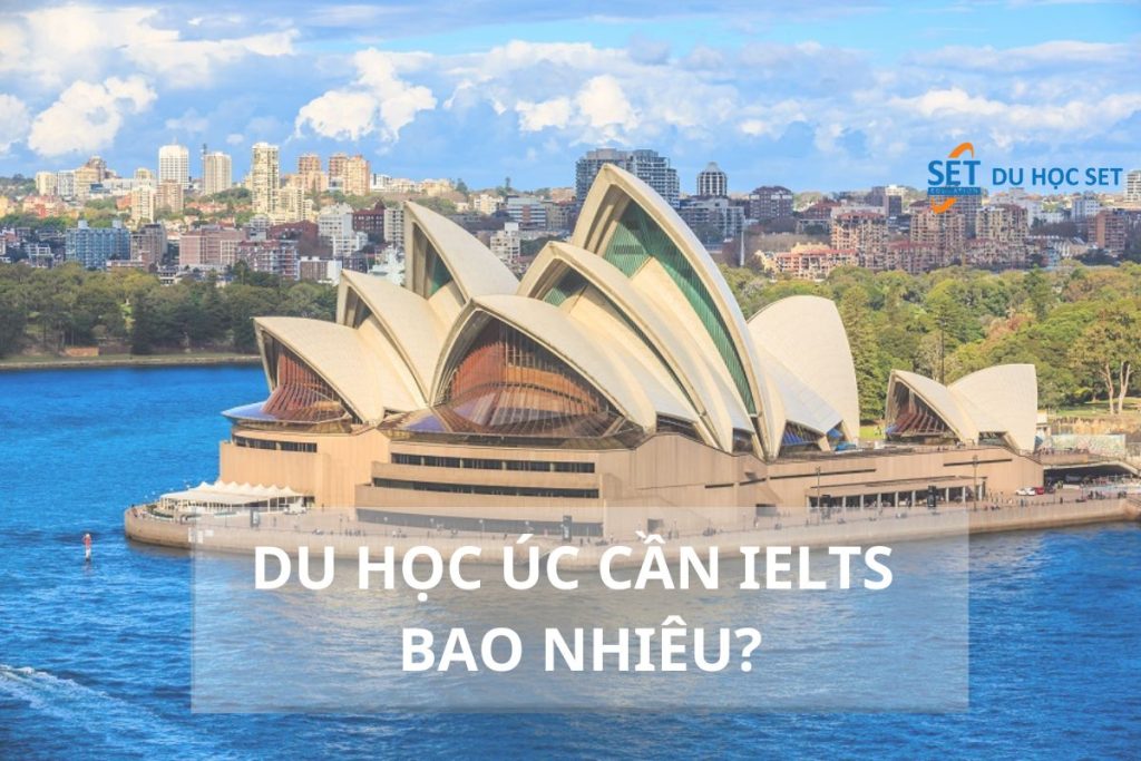 Du Học Úc Cần Ielts Bao Nhiêu Để Đủ Yêu Cầu?